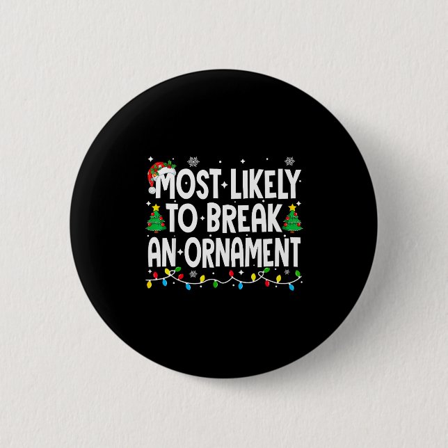 Funny Christmas Most Likely To Break An Ornament  Button (Vorderseite)