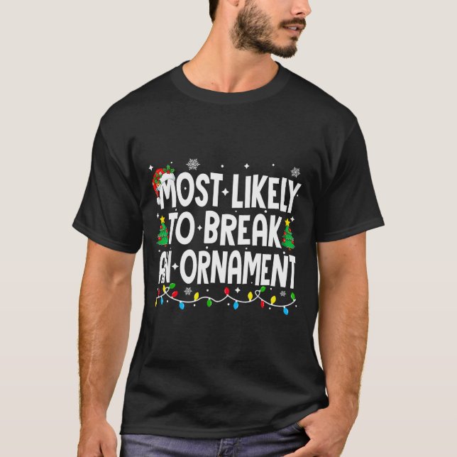 Funny Christmas Most Likely To Break An Ornament  T-Shirt (Vorderseite)