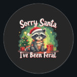 Funny Christmas Raccoon Meme Sorry, dass Santa ich Runder Aufkleber<br><div class="desc">Weihnachten Raccoon Meme Sorry,  dass ich Feral 1 war</div>