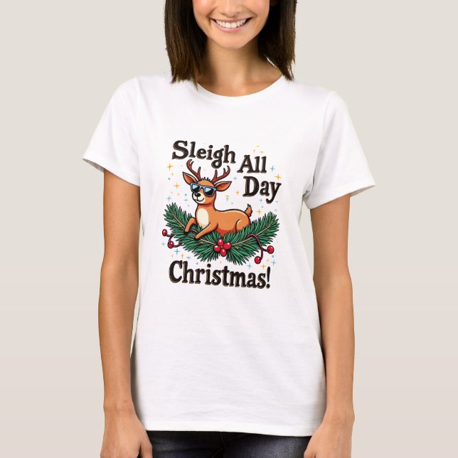Funny Christmas Reindeer T-Shirt - Sleigh All Day (Vorderseite)