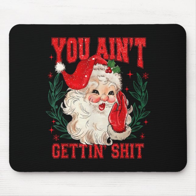 Funny Christmas Santa You Ain't Getting Adult Humo Mousepad (Vorne)