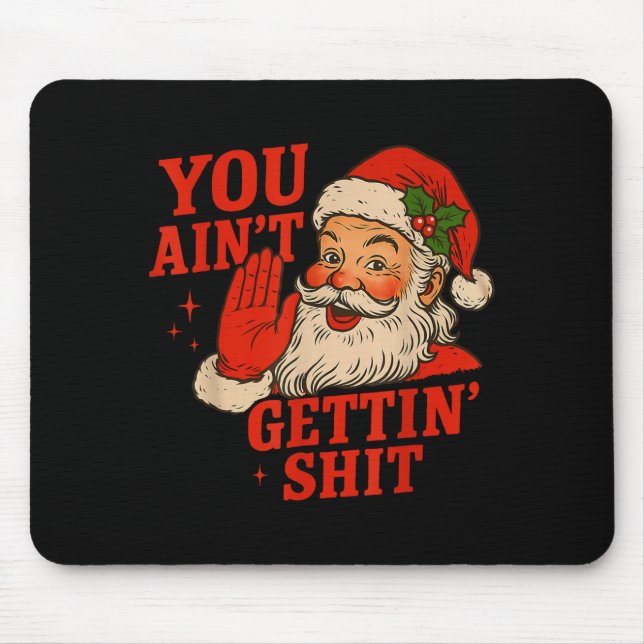 Funny Christmas Santa You Ain't Getting Adult Humo Mousepad (Vorne)