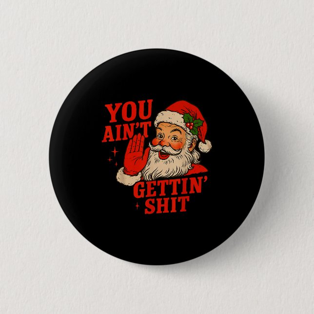 Funny Christmas Santa You Aint Getting Adult Humor Button (Vorderseite)