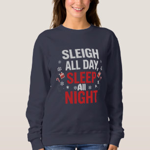 Funny Christmas “Sleigh All Day, Sleep All Night" Sweatshirt