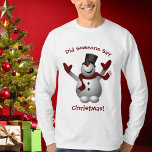 Funny Christmas Snowman T - Shirt<br><div class="desc">Ein lustiger Weihnachtsfest-T - Shirt für deinen Lieblings-Typ. Mit einem glücklichen Snowman auf einem weißen Hintergrund mit Text,  der lautet: Hat jemand gesagt - Weihnachten! Macht ein großartiges Geschenk</div>