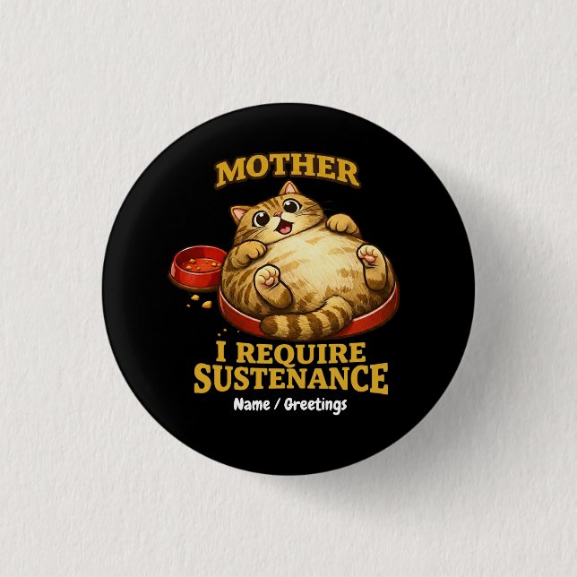 Funny Chubby Cat  “I Require Sustenance" Cute Button (Vorderseite)