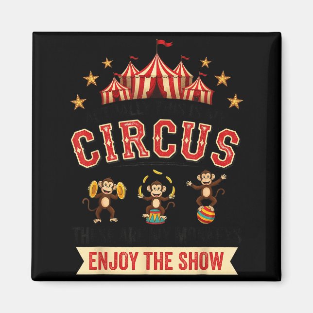 Funny Circus Actually This Is My Circus These Are  Magnet (Vorne)