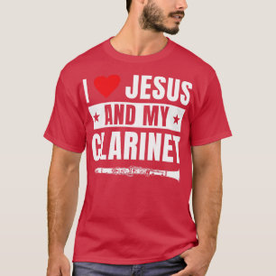 Funny Clarinet Player Clarinetit I Liebe Jesus T-Shirt