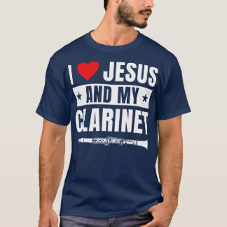 Funny Clarinet Player Clarinetit I Liebe Jesus T-Shirt