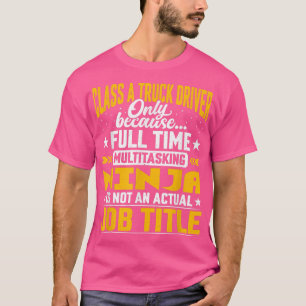 Funny Class A Truck Driver Job Title 550 T-Shirt