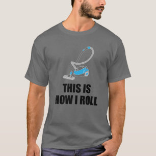 Funny Cleaning Gift Cool This Is How I Roll Vacuum T-Shirt