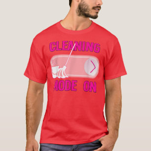 Funny Cleaning Mode On Housekeeper Cleaner  T-Shirt