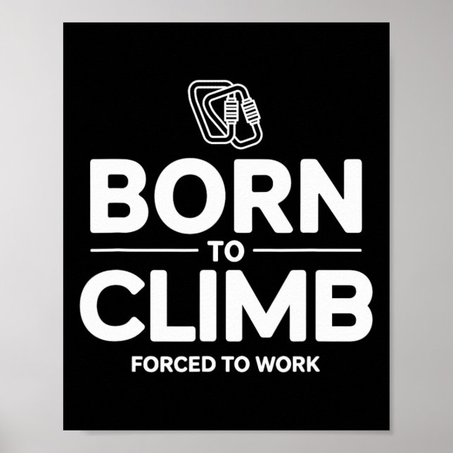 Funny Climber Born To Climb Forced To Work  Poster (Vorne)