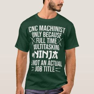 Funny CNC Machinist Full Time Ninja Coole Arbeit T-Shirt