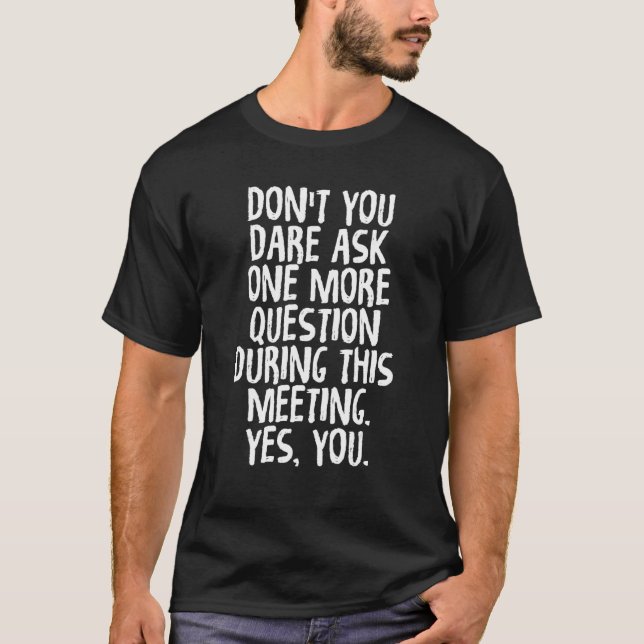 Funny Co Worker Questions während der Sitzungen T-Shirt (Vorderseite)