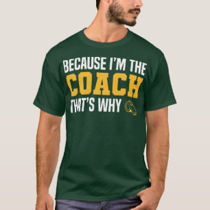 Funny Coach Zitate, weil im Coach das, warum T-Shirt
