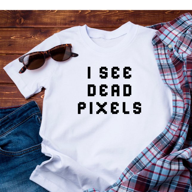 Funny Coder  Programmer I See Dead Pixels  T-Shirt (Von Creator hochgeladen)