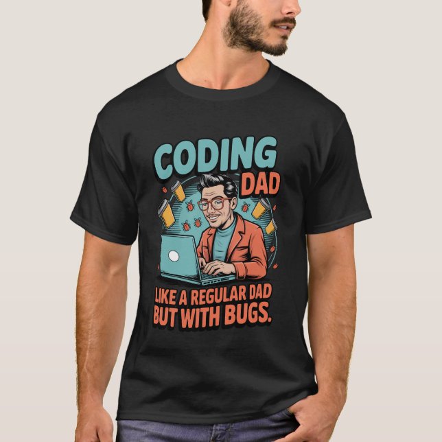 Funny Coding Dad Like a Regular Dad but With Bugs T-Shirt (Vorderseite)