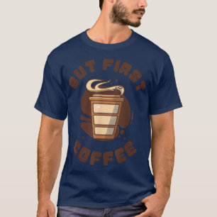 Funny Coffee Addict Design, aber der erste Kaffee T-Shirt
