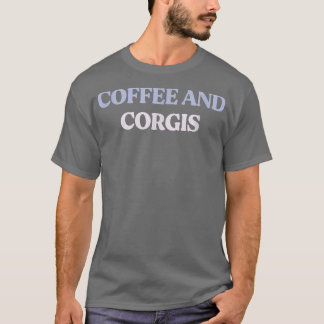 Funny Coffee and Corgis Sarcastic Quote Graphic T-Shirt