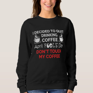 Funny Coffee April Narr's Day Kaffee 1. April Sweatshirt