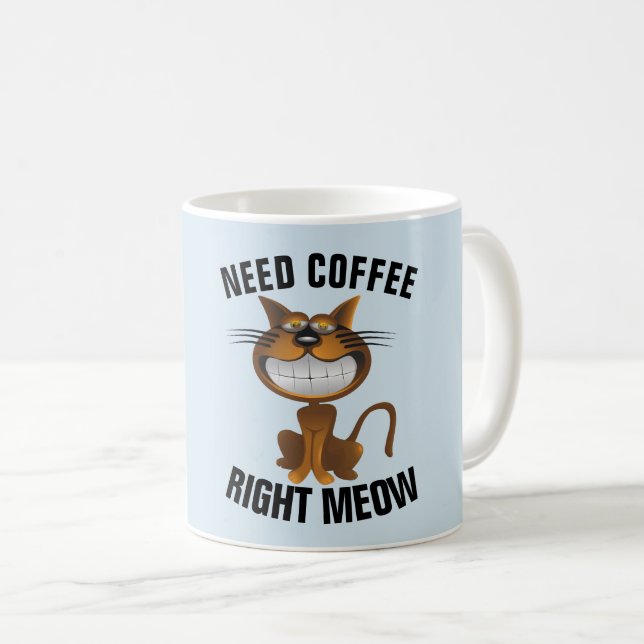 Funny Coffee Cat Tasse, "Need Right Meow" Kaffeetasse (VorderseiteRechts)