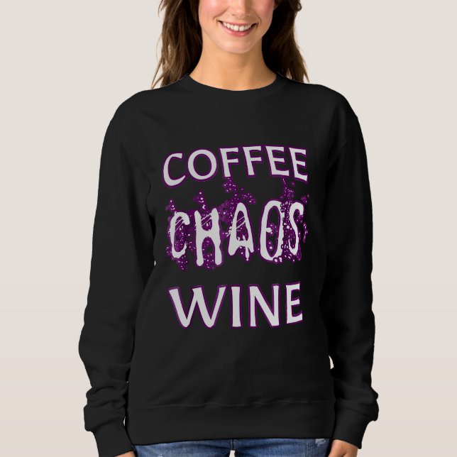 Funny Coffee Chaos Wine Witty Redewendungen Sweatshirt (Vorderseite)