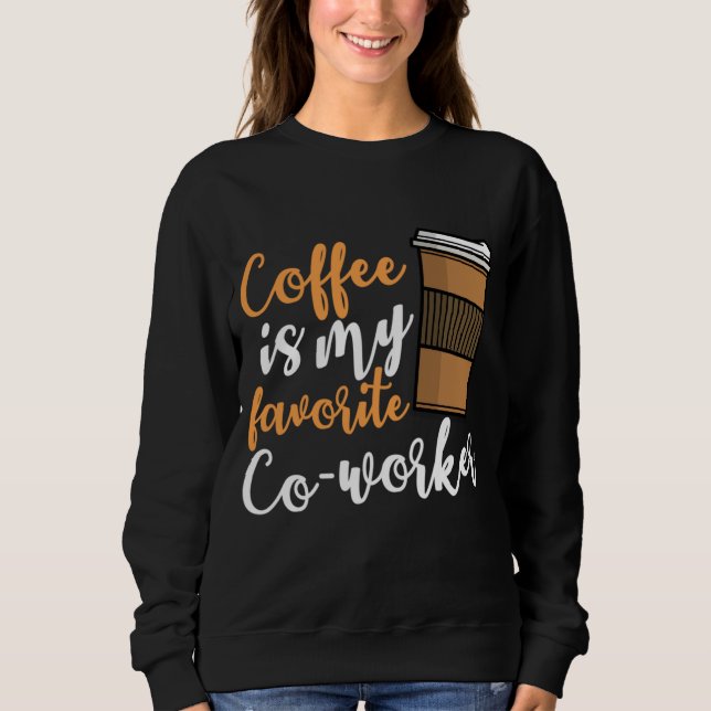 Funny Coffee Drinker Co-Worker Quote Coffeine Lov Sweatshirt (Vorderseite)