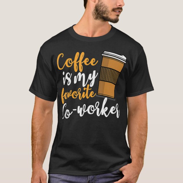 Funny Coffee Drinker Co-Worker Quote Coffeine Lov T-Shirt (Vorderseite)