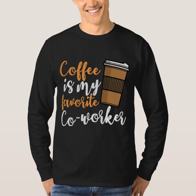 Funny Coffee Drinker Co-Worker Quote Coffeine Lov T-Shirt (Vorderseite)