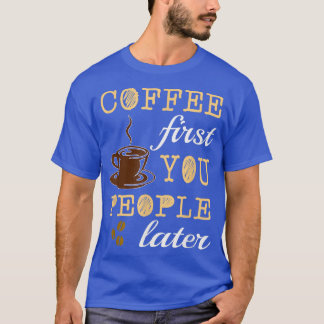 FUNNY COFFEE ERSTE IHNEN MENSCHEN SPÄTER Coffein L T-Shirt