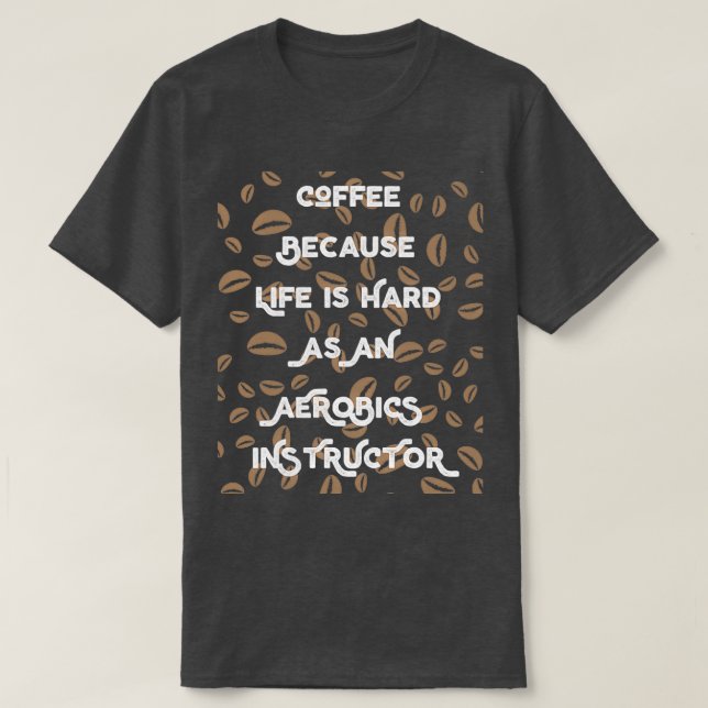 Funny Coffee Lover Geschenk für Aerobicsinstruktor T-Shirt (Design vorne)