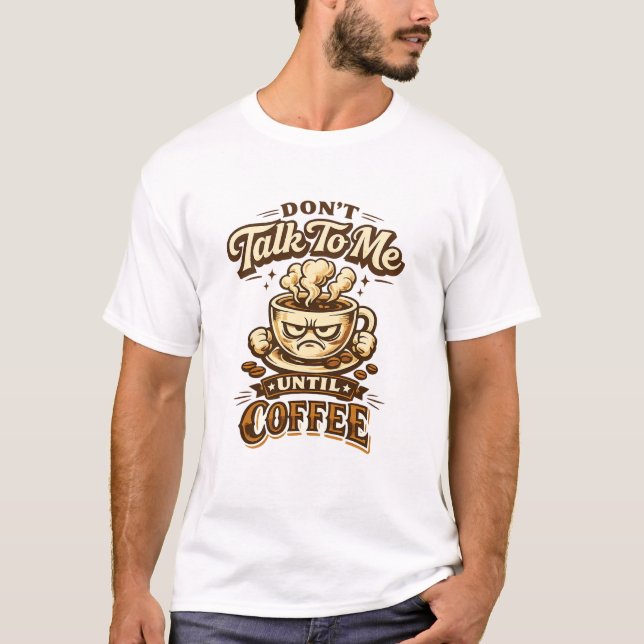 Funny Coffee Lover T-Shirt – Don't Talk To Me Unti (Vorderseite)