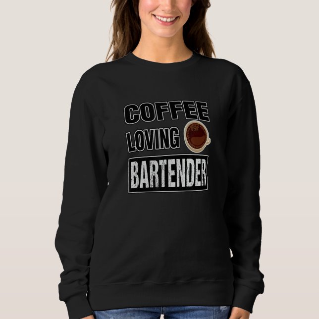 Funny COFFEE LOVING BARTENDER Design Sweatshirt (Vorderseite)