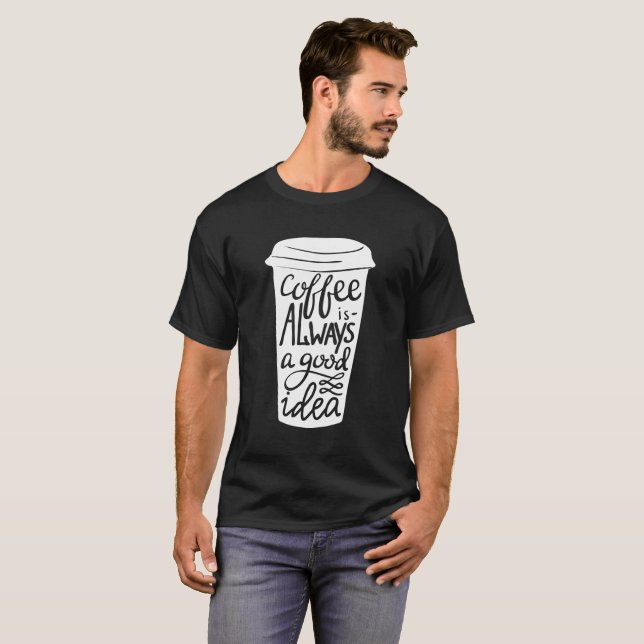 Funny Coffee mit guter Idee! T-Shirt (Vorne ganz)