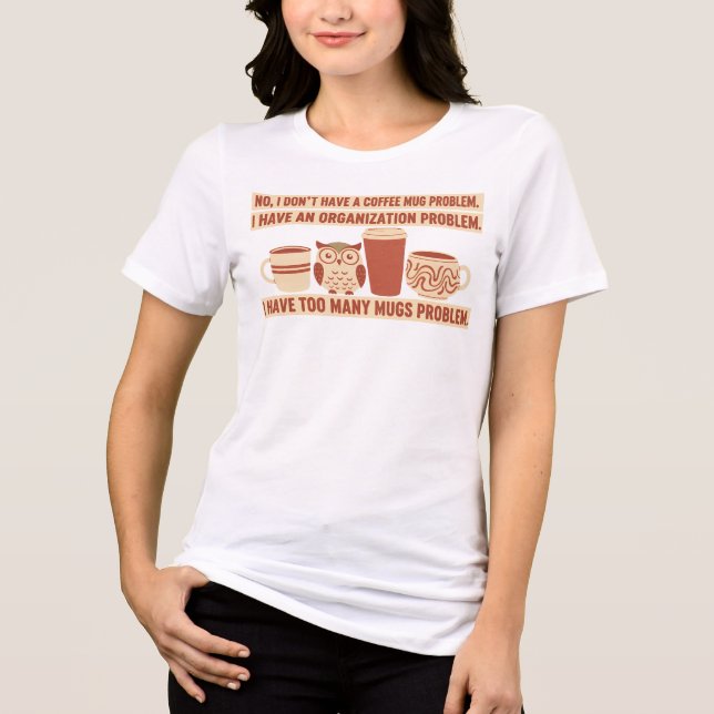 Funny Coffee Mug Collector Organization Problem Tri-Blend Shirt (Vorderseite)