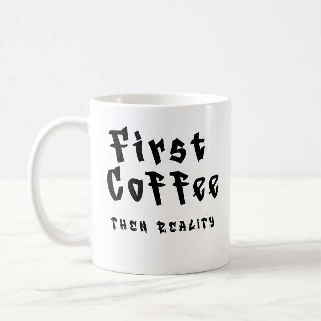 Funny Coffee Mug First Coffee Then Reality Kaffeetasse (Links)