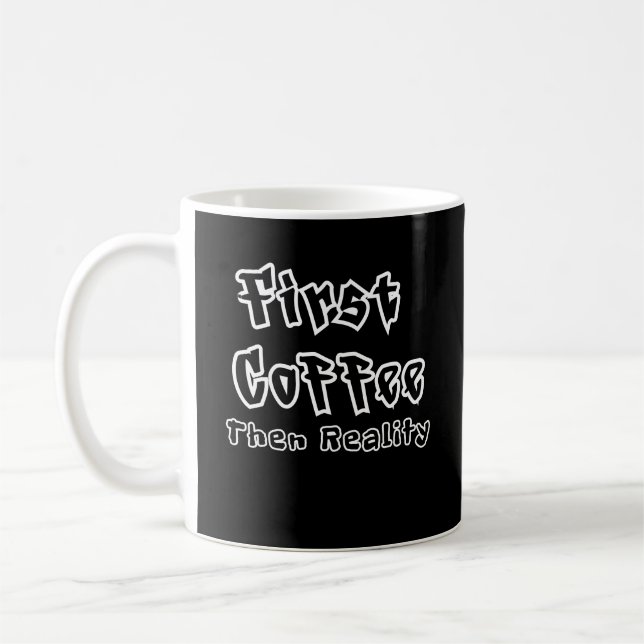 Funny Coffee Mug First Coffee Then Reality Kaffeetasse (Links)
