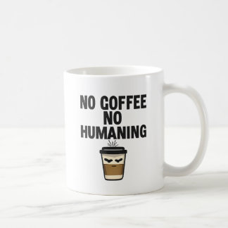 Funny Coffee Mug: "NO COFFEE NO HUMANING" Slogan. Kaffeetasse