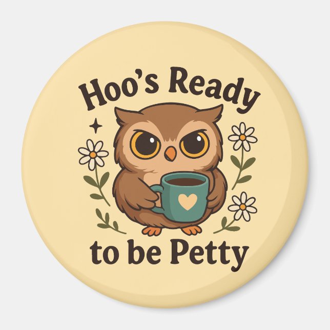 Funny Coffee Owl  Hoo’s Ready to Be Petty Magnet (Vorne)