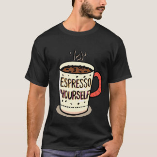 Funny Coffee Quote Tasse-"Espresso Yourself" Desig T-Shirt