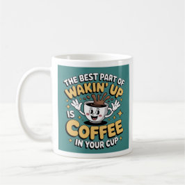 Funny Coffee Quote Tasse - "The Best Part of Wakin