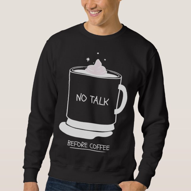 Funny coffee quotes graphic no talk before coffee sweatshirt (Vorderseite)