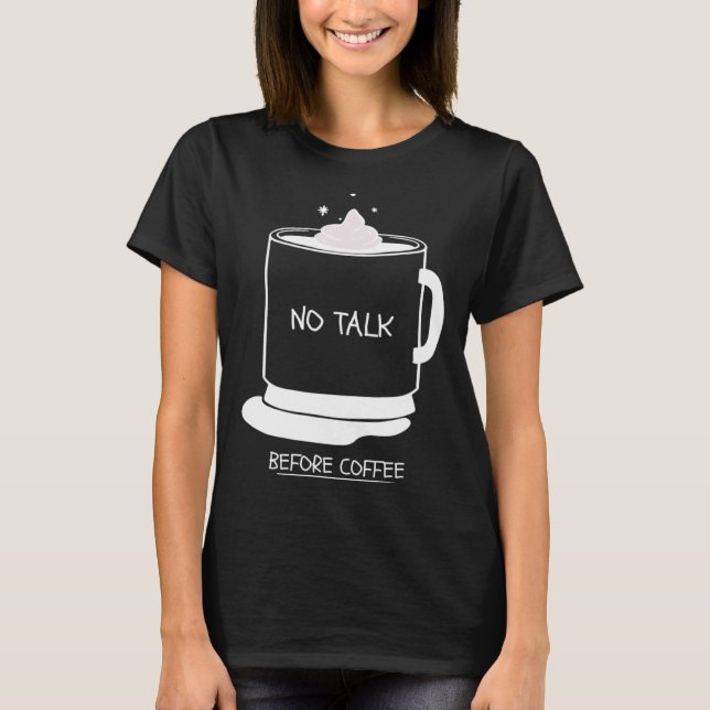 Funny coffee quotes graphic no talk before coffee T-Shirt (Vorderseite)