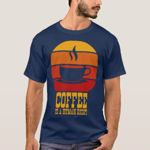 Funny Coffee Quotes Kaffee ist ein Menschenrecht 2 T-Shirt