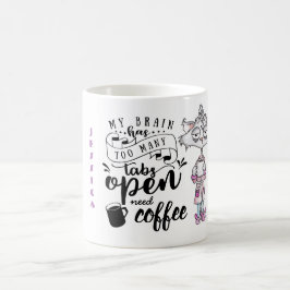 FUNNY COFFEE Quotes Tasse - BrainTo many Tabs Open