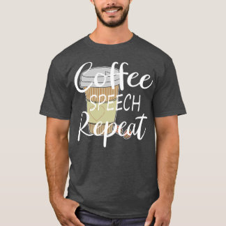 Funny Coffee Speech Repeat Coffee Speech Therapy C T-Shirt