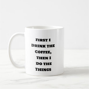 Funny Coffee Tasse - Erster Kaffee Dann die Dinge