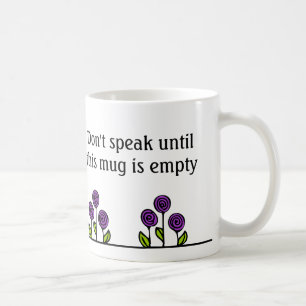 Funny Coffee Tasse - Sprich nicht bis leer