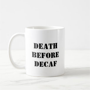 Funny Coffee Tasse - Tod vor Decaf